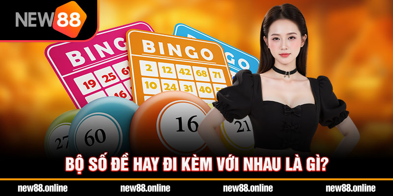 Bộ số đề hay đi kèm với nhau là gì?