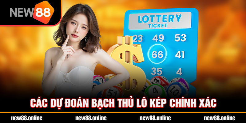 Các dự đoán bạch thủ lô kép chính xác