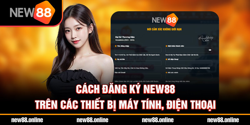 Cách đăng ký NEW88 trên các thiết bị máy tính, điện thoại.