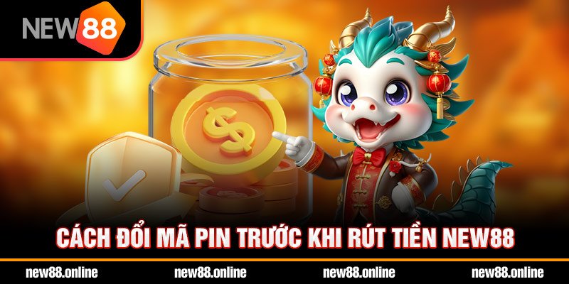 Cách đổi mã PIN trước khi rút tiền NEW88