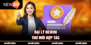 Đại lý NEW88 – Thư mời hợp tác