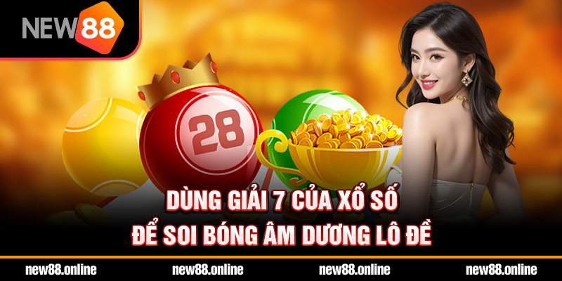 Dùng giải 7 của xổ số để soi bóng âm dương lô đề