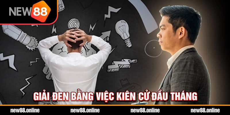 Giải đen bằng việc kiên cử đầu tháng