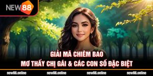 Giải mã chiêm bao mơ thấy chị gái & các con số đặc biệt