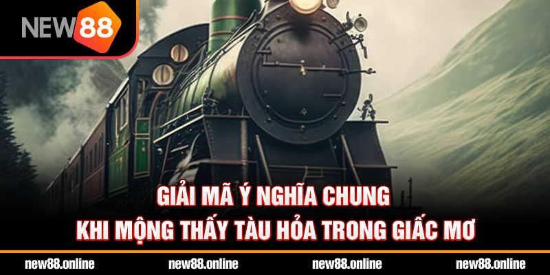 Giải mã ý nghĩa chung khi mộng thấy tàu hỏa trong giấc mơ