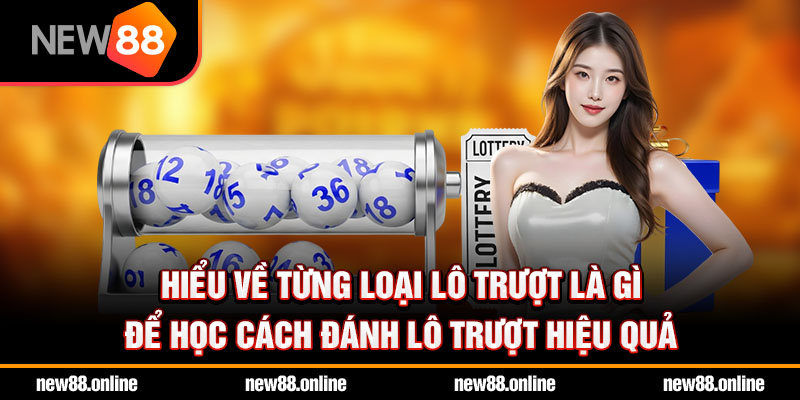 Hiểu về từng loại lô trượt là gì để học cách đánh lô trượt hiệu quả