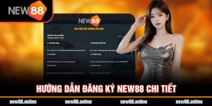 Hướng dẫn đăng ký NEW88 chi tiết