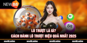 Lô trượt là gì? Cách đánh lô trượt hiệu quả nhất 2025