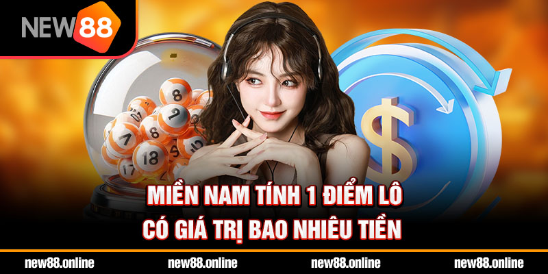 Miền Nam tính 1 điểm lô có giá trị bao nhiêu tiền