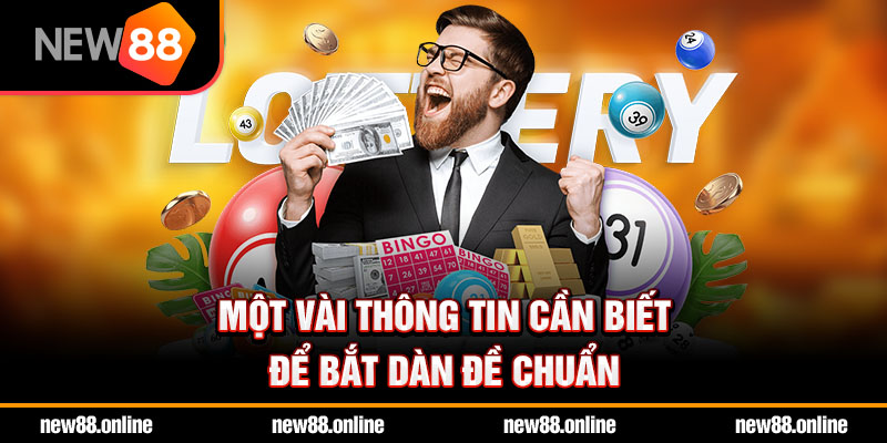 Một vài thông tin cần biết để bắt dàn đề chuẩn