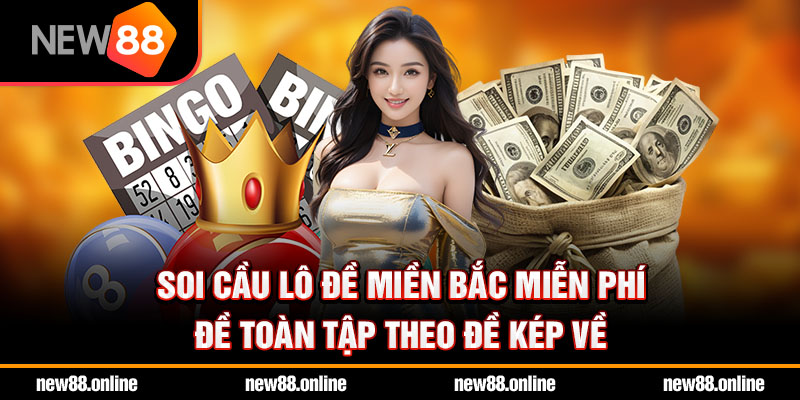 Soi cầu lô đề miền Bắc miễn phí đề toàn tập theo đề kép về