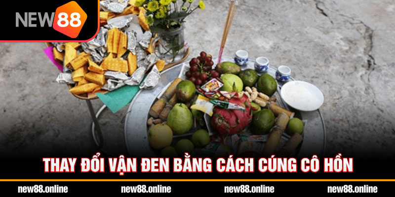 Thay đổi vận đen bằng cách cúng cô hồn